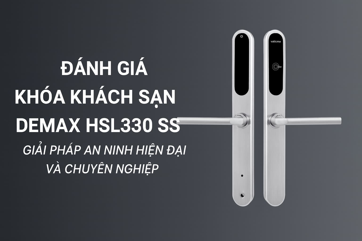 Đánh giá mẫu khoá khách sạn Demax HSL330 SS – Giải pháp an ninh hiện đại