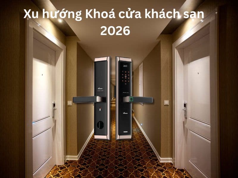 5 Lợi Ích Quan Trọng Khi Dùng Khóa Cửa Vân Tay Làm Khóa Khách Sạn Mà Nhiều Người Chưa Biết